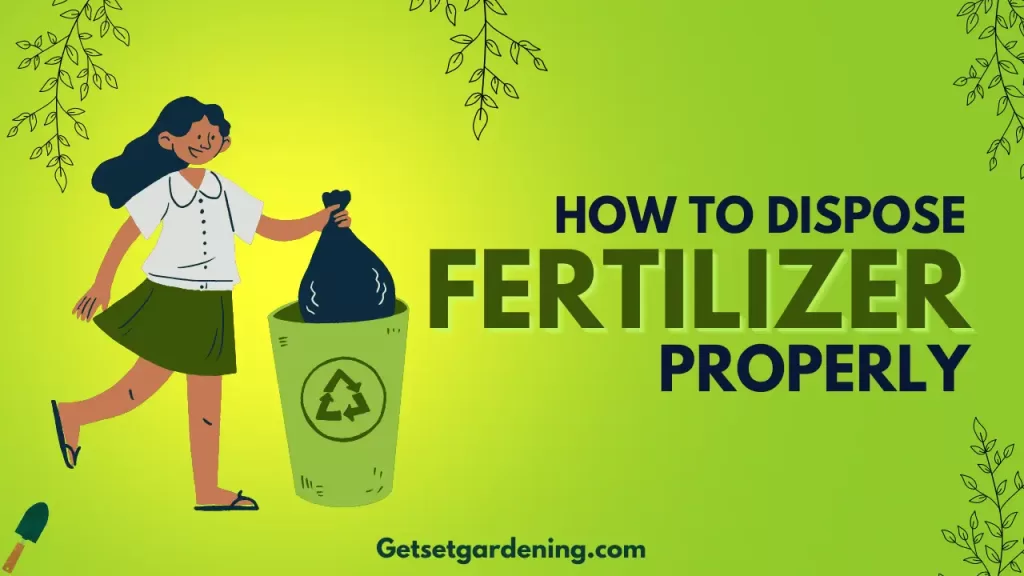 How to dispose fertilizer properly?